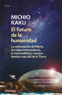 EL FUTURO DE LA HUMANIDAD La colonización de Marte, los viajes interestelares, la inmortali