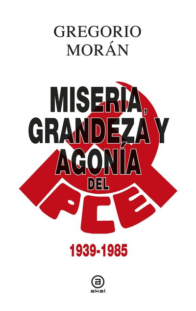 Miseria, grandeza y agonía del partido comunista de espaia 1939-1985