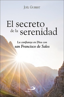 El secreto de la serenidad La confianza en Dios con san Francisco de Sales