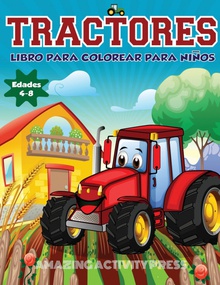 Tractores Libro Para De Colorear Para Niños Edades 4-8 El regalo perfecto basado en la granja para niños pequeños y niños de 4 a 8 años