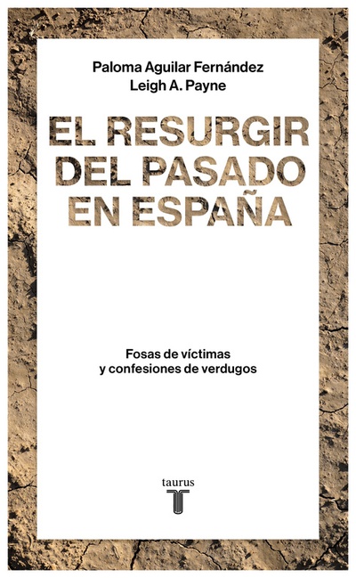 EL RESURGIR DEL PASADO EN ESPAñA Fosas de víctimas y confesiones de verdugos