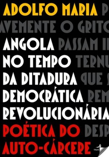 ANGOLA NO TEMPO DA DITADURA DEMOCRÁTICA REVOLUCIONARIA POÈTICA DO AUTO-CÁRCERE