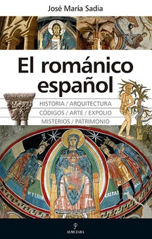 El románico español Grandeza, misterios, co?digos y expolios