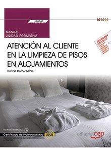Manual. Atención al cliente en la limpieza de pisos en alojamientos (UF0040). Ce Operaciones básicas de pisos en alojamientos (HOTA0108)