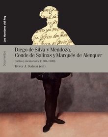DIEGO DE SILVA Y MENDOZA, CONDE DE SALINAS Y MARQUÉS DE ALANQUER Cartas y memoriales (1584-1630)