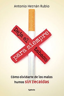 Deja el tabaco para siempre Cómo olvidarte de los malos humos, sin recaídas