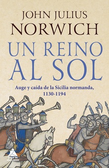 Un reino al sol La caída de la Sicilia normanda, 1130-1194