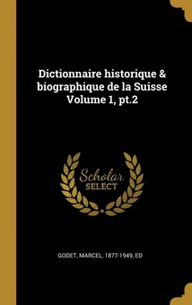 Dictionnaire historique & biographique de la Suisse Volume 1, pt.2