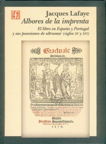 Albores de la imprenta : El libro en España y Portugal y sus posesiones de ultramar (siglos XV-XVI)
