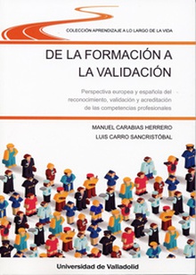DE LA FORMACIÓN A LA VALIDACIÓN. PERSPECTIVA EUROPEA Y ESPAÑOLA DEL RECONOCIMIENTO, VALIDACIÓN Y ACREDITACIÓN DE LAS COMPETENCIAS PROFESIONALES