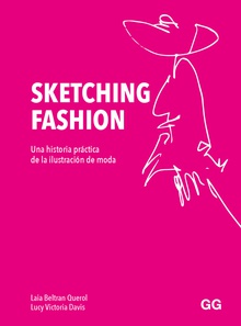 Sketching fashion Una historia práctica de la ilustración de moda