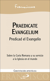 Praedicate Evangelium Predicad el Evangelio. Constitución apostólica sobre la Curia Romana y su servic