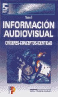 Información audiovisual (TOMO I) Orígenes-Conceptos-Identidad