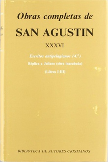 Obras completas de San Agustín.XXXVI: Escritos antipelagianos (4.º): Réplica a Juliano (Libros I-III