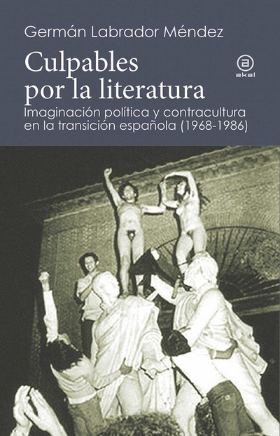 Culpables por la literatura Imaginación, política y contracultura en la transición española