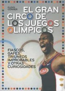 Gran circo de los juegos olímpicos Fiascos, gafes, triunfos improbables y otras curiosidades