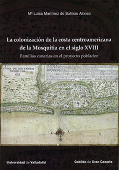 COLONIZACIÓN DE LA COSTA CENTROAMERICANA DE LA MOSQUITIA        I SIGLO XVIII. (FAMILIAS CANARIAS EN EL PROYECTO POBLADOR)