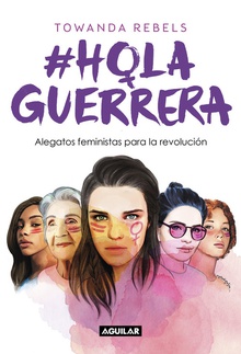 #HOLA, GUERRERA Alegatos feministas para la revolución