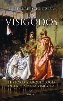 Visigodos, los historia y arqueología de la hispania visigoda