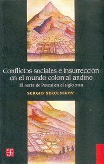 Conflictos sociales e insurrección en el mundo colonial andino : El norte de Potosí en el siglo XVII
