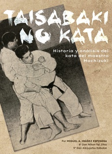 TAISABAKI NO KATA Historia y análisis del kata del maestro Mochizuki