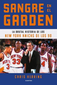 Sangre en el Garden La brutal historia de los New York Knicks de los 90