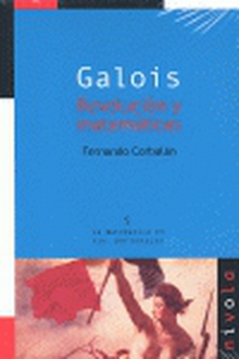 Galois. Revolución y matemáticas