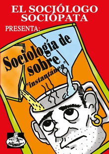 El sociólogo sociópata presenta: Sociología de sobre