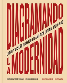 Diagramando la modernidad Libro y diseño gráfico en la América Latina 1920-1940
