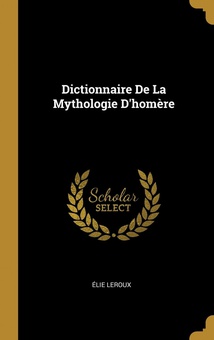 Dictionnaire De La Mythologie D'homère