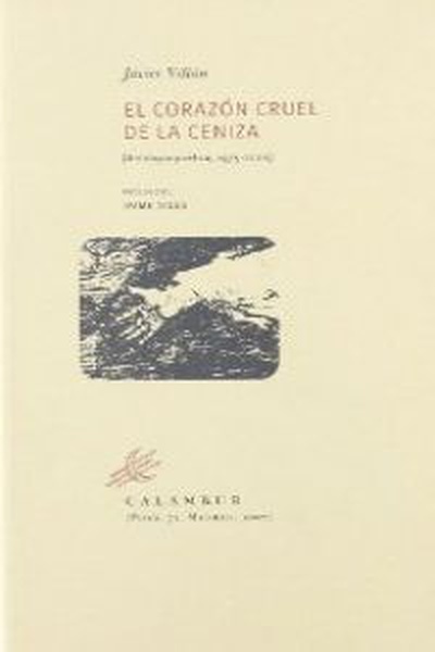 Corazón cruel de la ceniza:antología poética 1975-2006