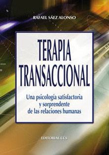 Terapia transaccional Una Psicología satisfactoria y sorprendente de las relaciones humanas