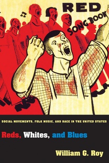 Reds, Whites, and Blues Social Movements, Folk Music, and Race in the United States