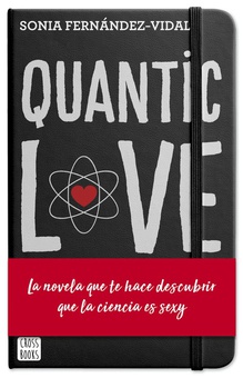 QUANTIC LOVE La novela que te hace descubrir que la ciencia es sexy