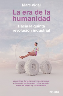 LA ERA DE LA HUMANIDAD Hacia la quinta revolución industrial