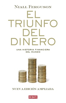 El triunfo del dinero Una historia financiera del mundo