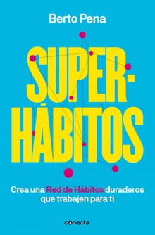 Superhábitos Construye una Red de Hábitos duraderos que trabajen para ti