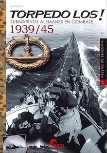 LOS TORPEDO Submarinos alemanes en combate 1939/45