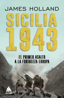 Sicilia 1943 El primer asalto a la fortaleza Europa