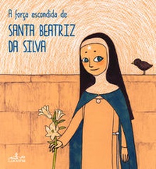 A força escondida Santa Beatriz da Silva