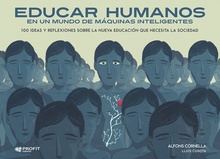 EDUCAR HUMANOS EN UN MUNDO DE MÁQUINAS INTELIGENTES 100 ideas y reflexiones sobre la nueva educación que necesita la sociedad