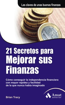 21 secretos para mejorar sus finanzas Cómo conseguir la independencia financiera con mayor rapidez y facilidad de la q