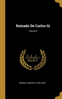Reinado De Carlos Iii/ Volume 6