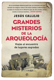 GRANDES MISTERIOS DE LA ARQUEOLOGíA Viajes al encuentro de lugares sagrado