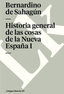 Historia general de las cosas de la Nueva España I