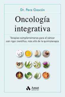 Oncología integrativa Terapias complementarias para el cáncer con rigor científico, más allá de la qui