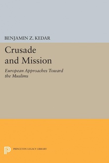 Crusade and Mission European Approaches Toward the Muslims