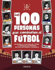 Las 100 personas que cambiaron el fútbol Un repaso a la historia del fútbol a través de las personas que han contribuido