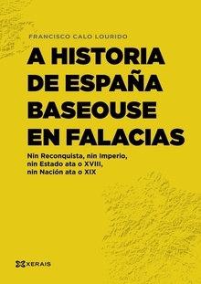 A historia de España baseouse en falacias Nin Reconquista, nin Imperio, nin Estado ata o XVIII, nin Nación ata o XIX