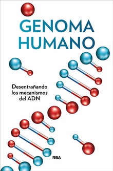 GENOMA HUMANO Desentrañando los mecanismos del ADN